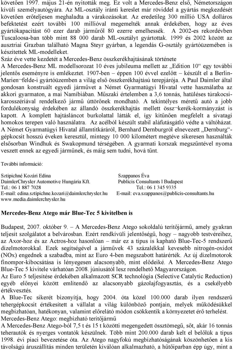 Az eredetileg 300 millió USA dolláros befektetést ezért további 100 millióval megemelték annak érdekében, hogy az éves gyártókapacitást 60 ezer darab járműről 80 ezerre emelhessék.