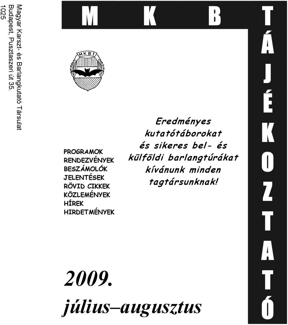 KÖZLEMÉNYEK HÍREK HIRDETMÉNYEK Eredményes kutatótáborokat és sikeres bel- és