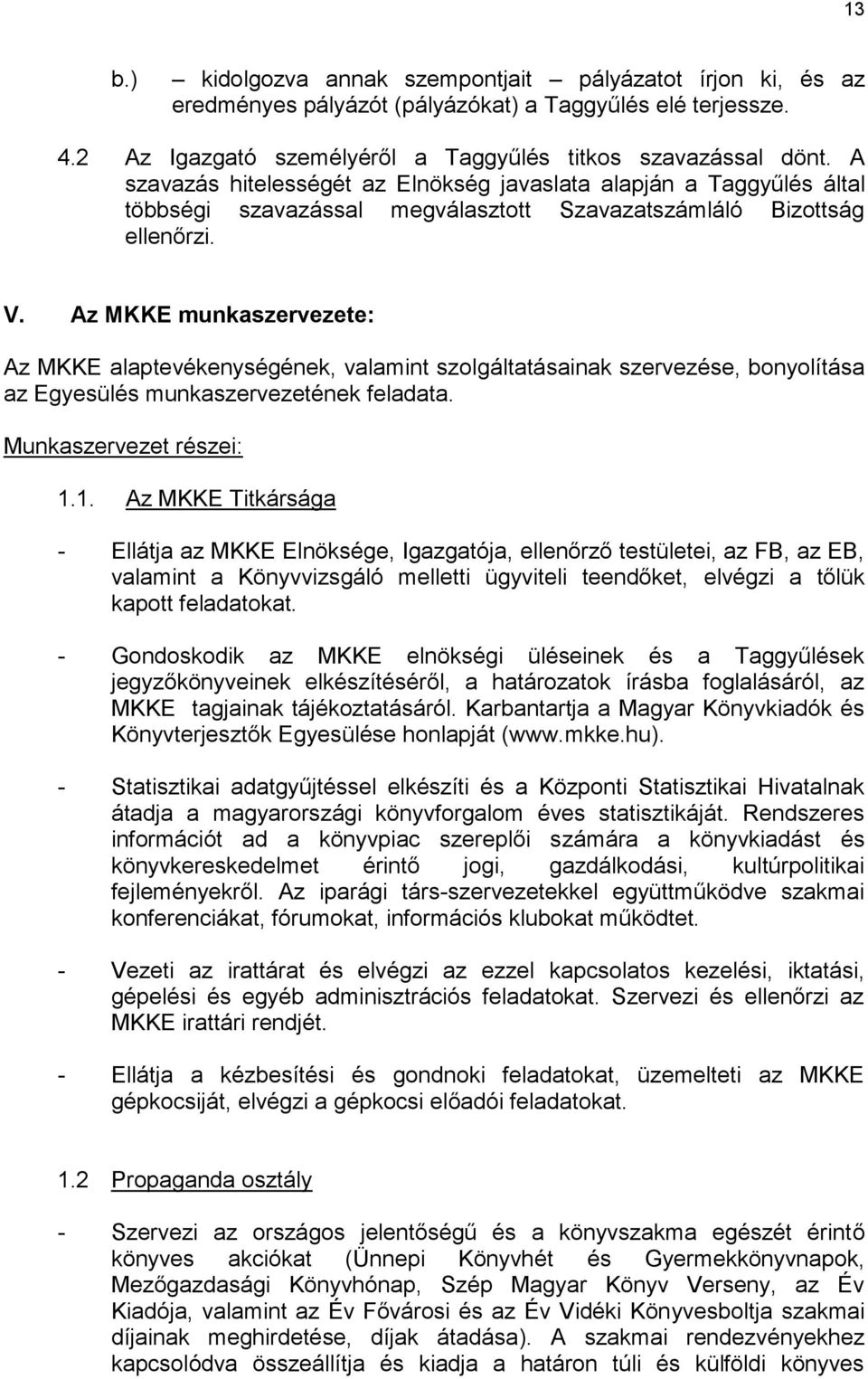 Az MKKE munkaszervezete: Az MKKE alaptevékenységének, valamint szolgáltatásainak szervezése, bonyolítása az Egyesülés munkaszervezetének feladata. Munkaszervezet részei: 1.