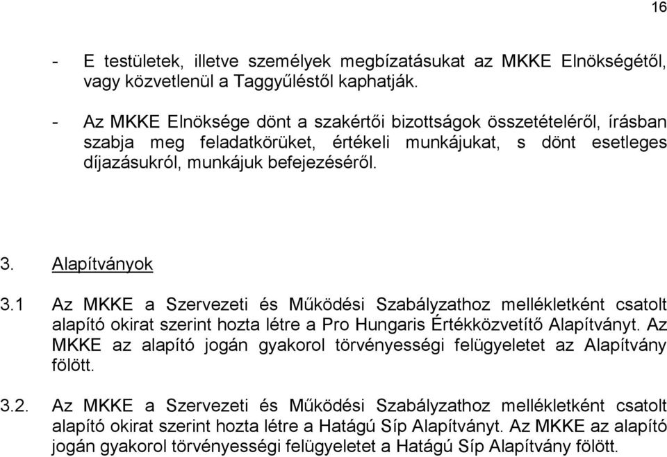 Alapítványok 3.1 Az MKKE a Szervezeti és Működési Szabályzathoz mellékletként csatolt alapító okirat szerint hozta létre a Pro Hungaris Értékközvetítő Alapítványt.