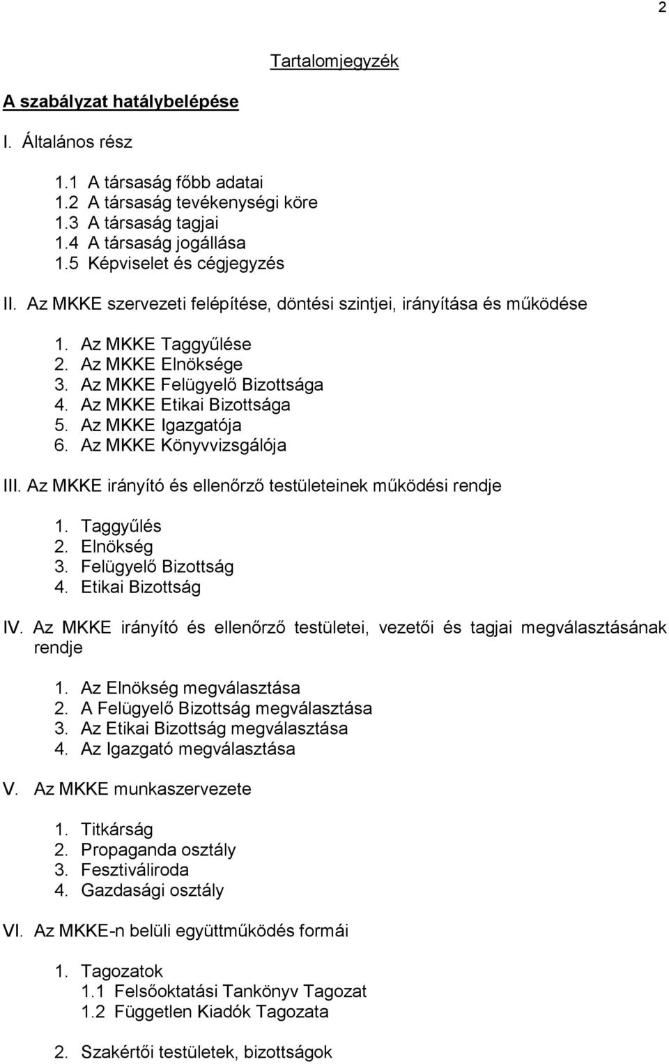 Az MKKE Etikai Bizottsága 5. Az MKKE Igazgatója 6. Az MKKE Könyvvizsgálója III. Az MKKE irányító és ellenőrző testületeinek működési rendje 1. Taggyűlés 2. Elnökség 3. Felügyelő Bizottság 4.