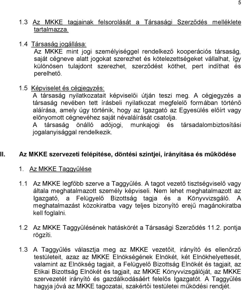 5 Képviselet és cégjegyzés: A társaság nyilatkozatait képviselői útján teszi meg.