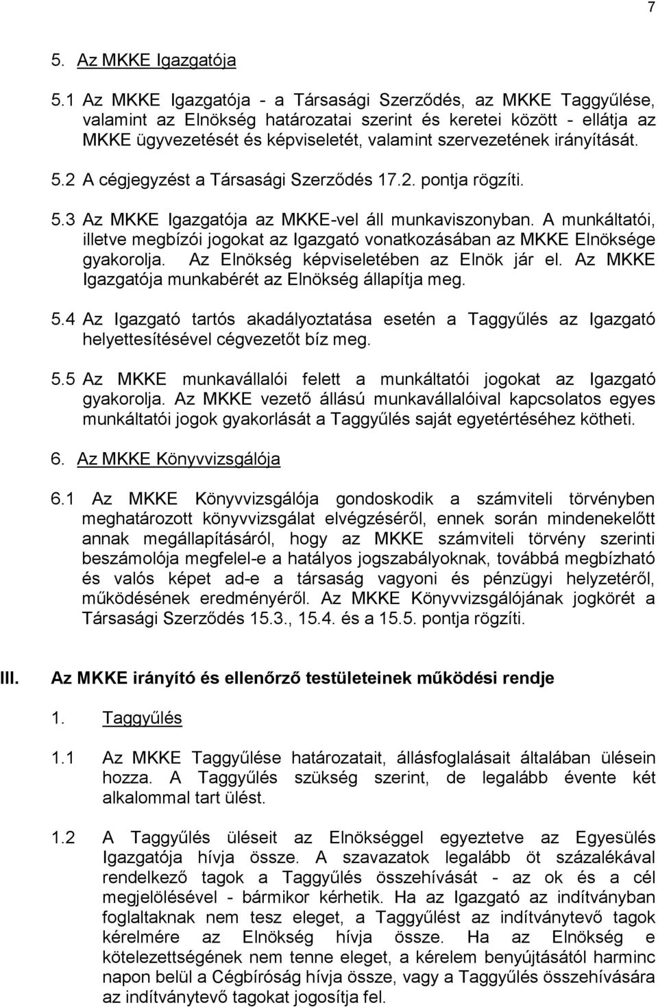 irányítását. 5.2 A cégjegyzést a Társasági Szerződés 17.2. pontja rögzíti. 5.3 Az MKKE Igazgatója az MKKE-vel áll munkaviszonyban.