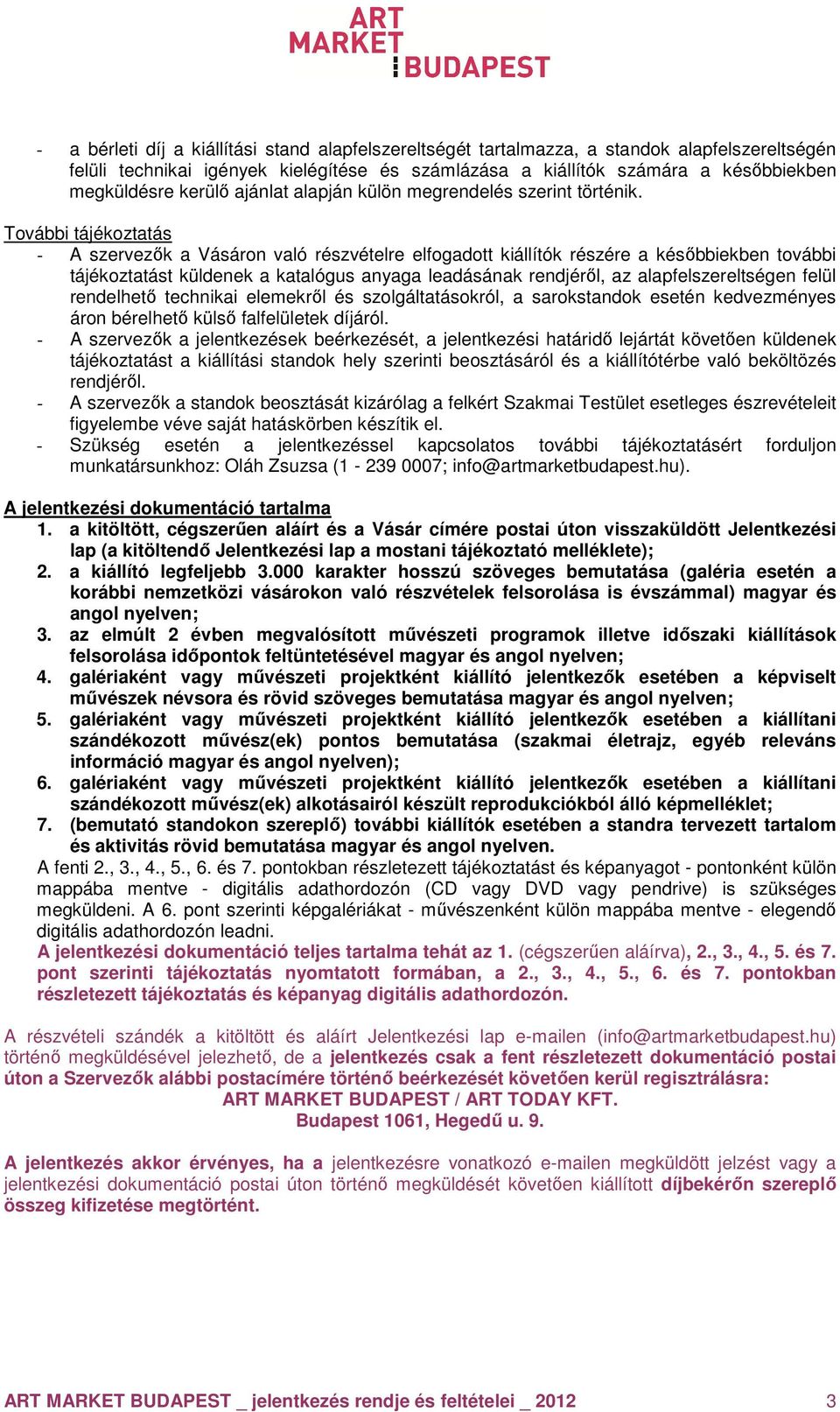 További tájékoztatás - A szervezők a Vásáron való részvételre elfogadott kiállítók részére a későbbiekben további tájékoztatást küldenek a katalógus anyaga leadásának rendjéről, az