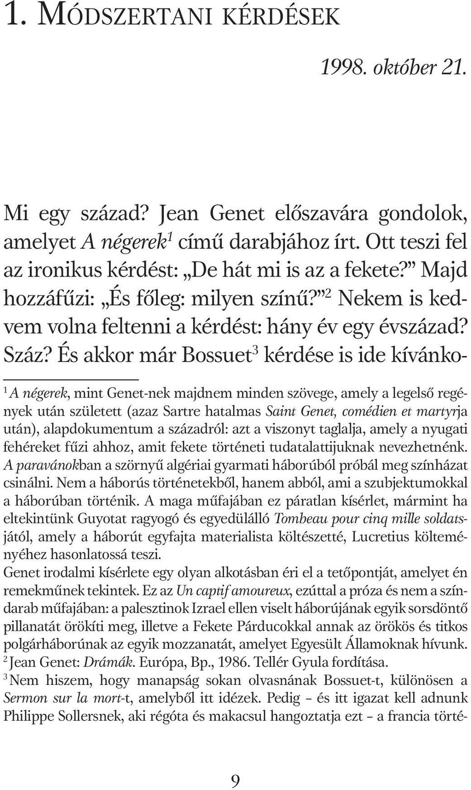 És akkor már Bossuet 3 kérdése is ide kívánko- 1 A négerek, mint Genet-nek majdnem minden szövege, amely a legelső regények után született (azaz Sartre hatalmas Saint Genet, comédien et martyrja