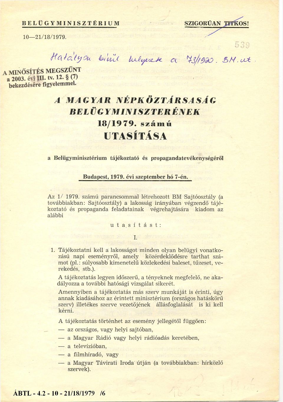 számú parancsommal létrehozott BM Sajtóosztály (a továbbiakban: Sajtóosztály) a lakosság irányában végzendő tájékoztató és propaganda feladatainak végrehajtására kiadom az alábbi u t a s í t á s t :