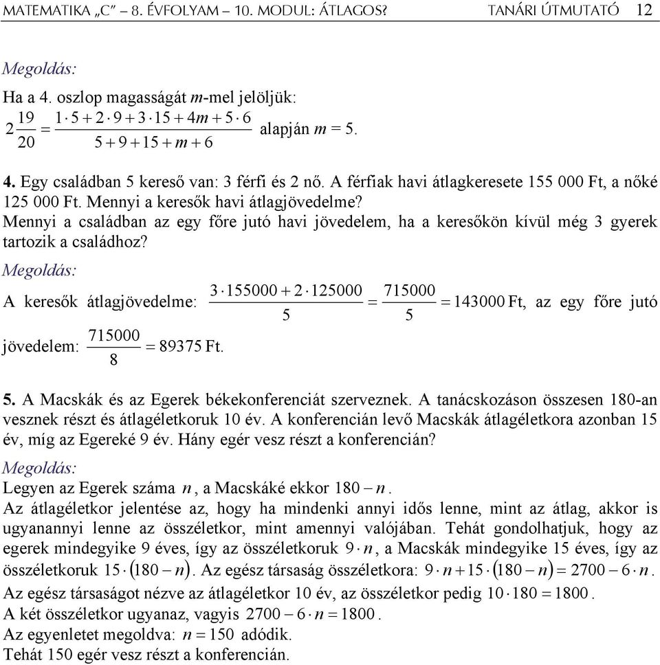 Mennyi a családban az egy főre jutó havi jövedelem, ha a keresőkön kívül még 3 gyerek tartozik a családhoz?