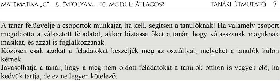 Ha valamely csoport megoldotta a választott feladatot, akkor bíztassa őket a tanár, hogy válasszanak maguknak másikat, és azzal