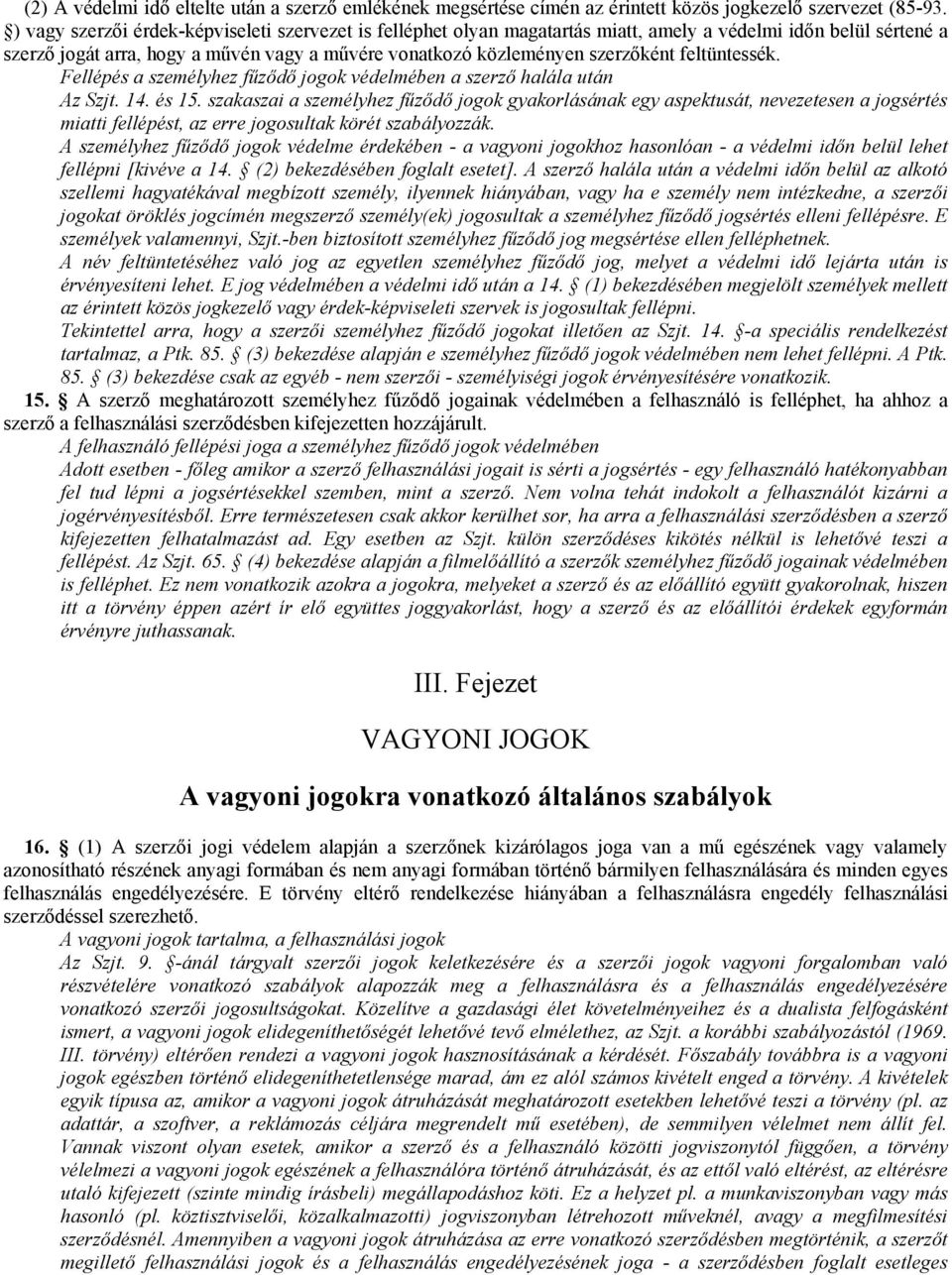 feltüntessék. Fellépés a személyhez főzıdı jogok védelmében a szerzı halála után Az Szjt. 14. és 15.