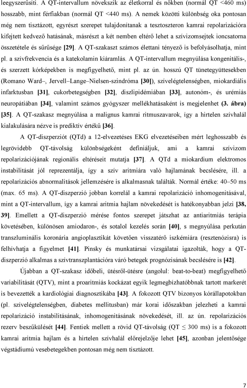 szívizomsejtek ioncsatorna összetétele és sűrűsége [29]. A QT-szakaszt számos élettani tényező is befolyásolhatja, mint pl. a szívfrekvencia és a katekolamin kiáramlás.