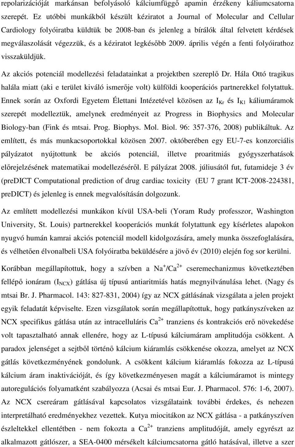 kéziratot legkésıbb 2009. április végén a fenti folyóirathoz visszaküldjük. Az akciós potenciál modellezési feladatainkat a projektben szereplı Dr.