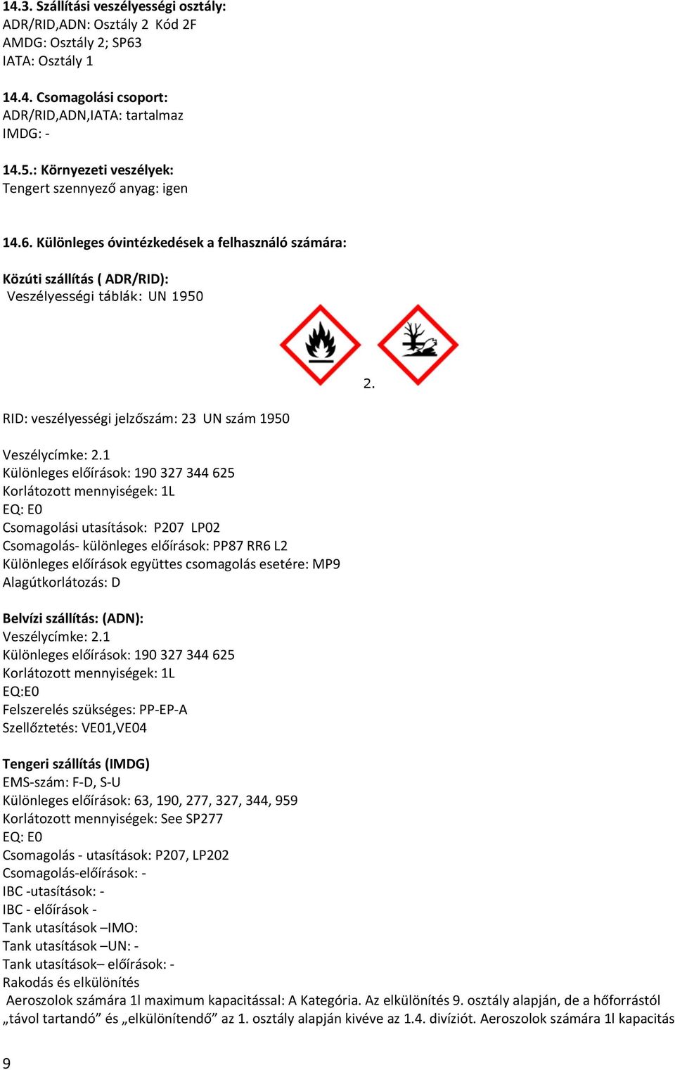 RID: veszélyességi jelzőszám: 23 UN szám 1950 Veszélycímke: 2.