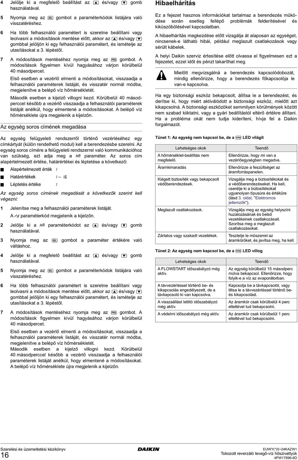 A módosítások figyelmen kívül hagyásához várjon körülbelül felhasználói paraméterek listáját, és visszatér normál módba, Második esetben a kijelző villogni kezd.