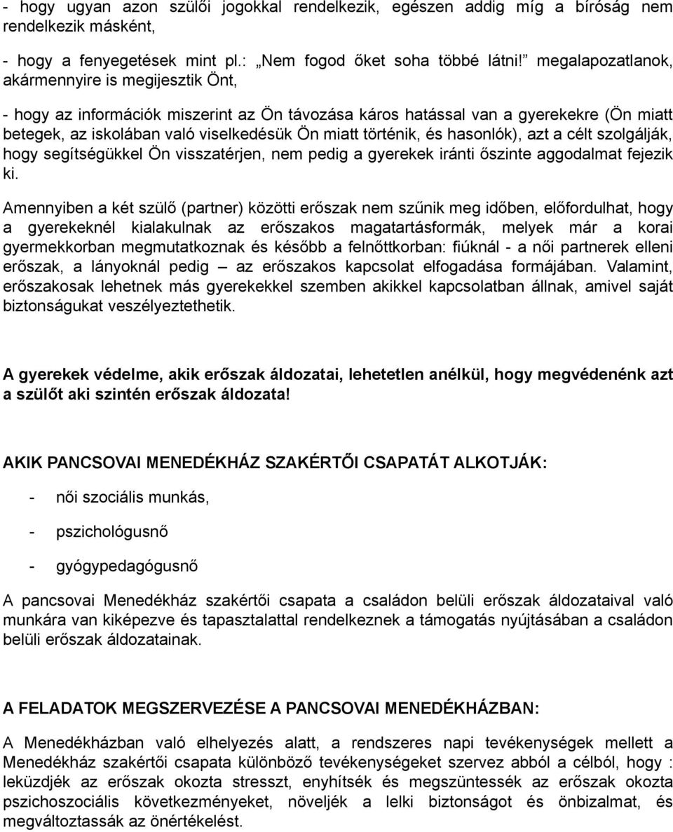 és hasonlók), azt a célt szolgálják, hogy segítségükkel Ön visszatérjen, nem pedig a gyerekek iránti őszinte aggodalmat fejezik ki.