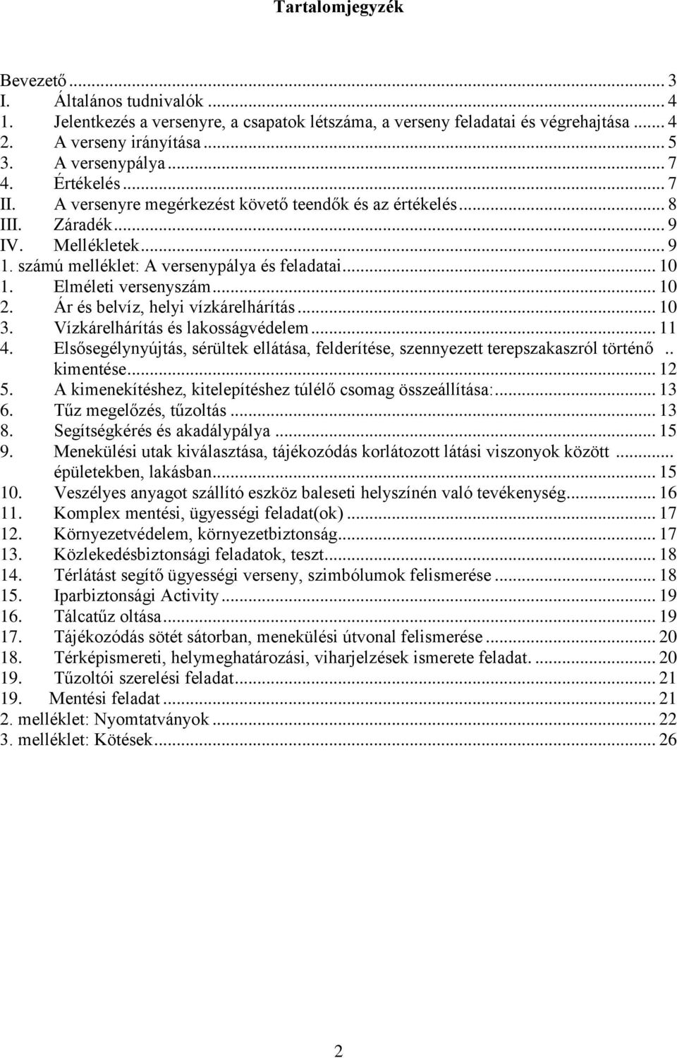 Elméleti versenyszám... 10 2. Ár és belvíz, helyi vízkárelhárítás... 10 3. Vízkárelhárítás és lakosságvédelem... 11 4.