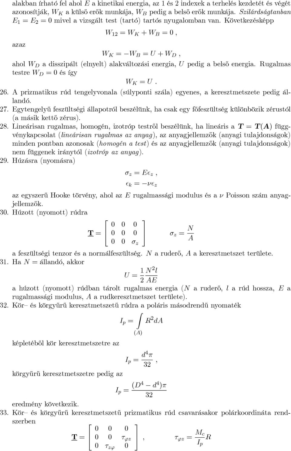 Következésképp W 12 = W K + W B =0, azaz W K = W B = U + W D, ahol W D a disszipált (elnelt) alakváltozási energia, U pedig a belső energia. Rugalmas testre W D =0és íg W K = U. 26.