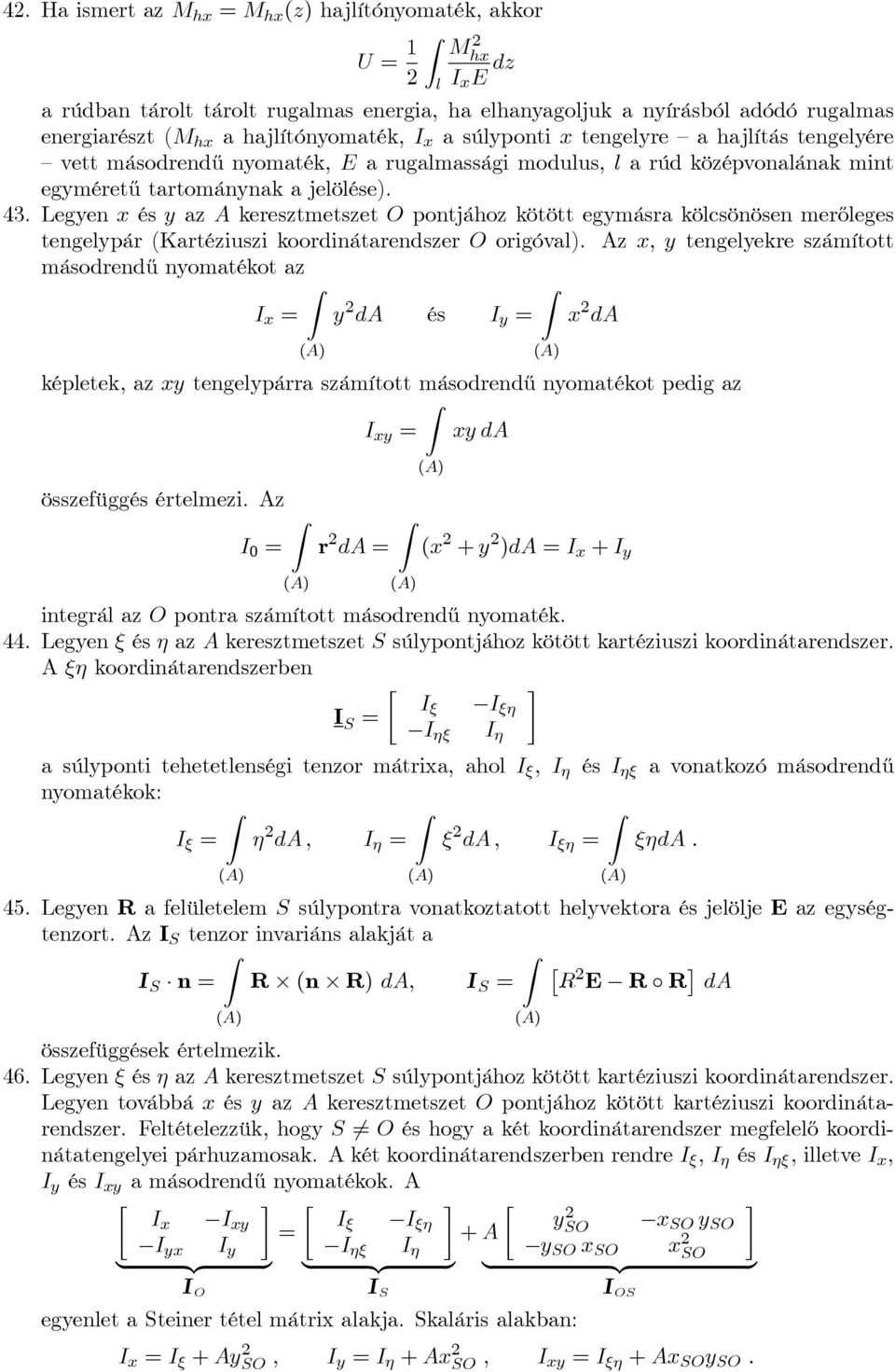 Legen és az A keresztmetszet O pontjához kötött egmásra kölcsönösen merőleges tengelpár (Kartéziuszi koordinátarendszer O origóval).