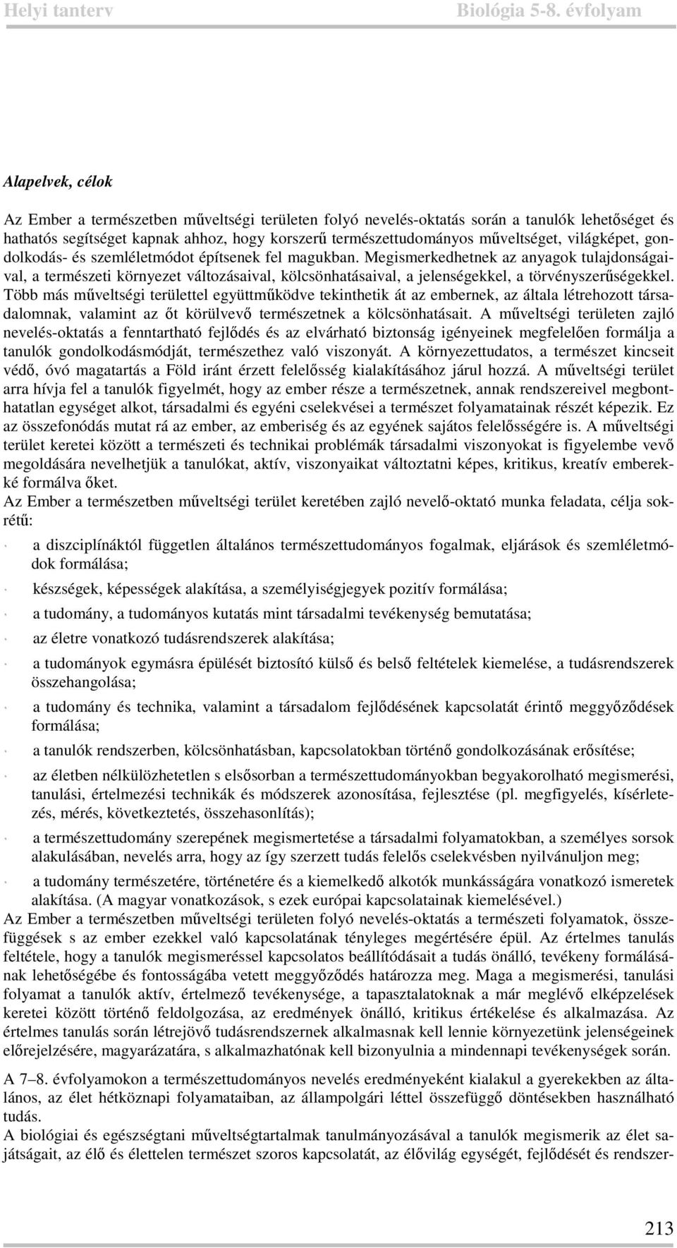 Megismerkedhetnek az anyagok tulajdonságaival, a természeti környezet változásaival, kölcsönhatásaival, a jelenségekkel, a törvényszerűségekkel.