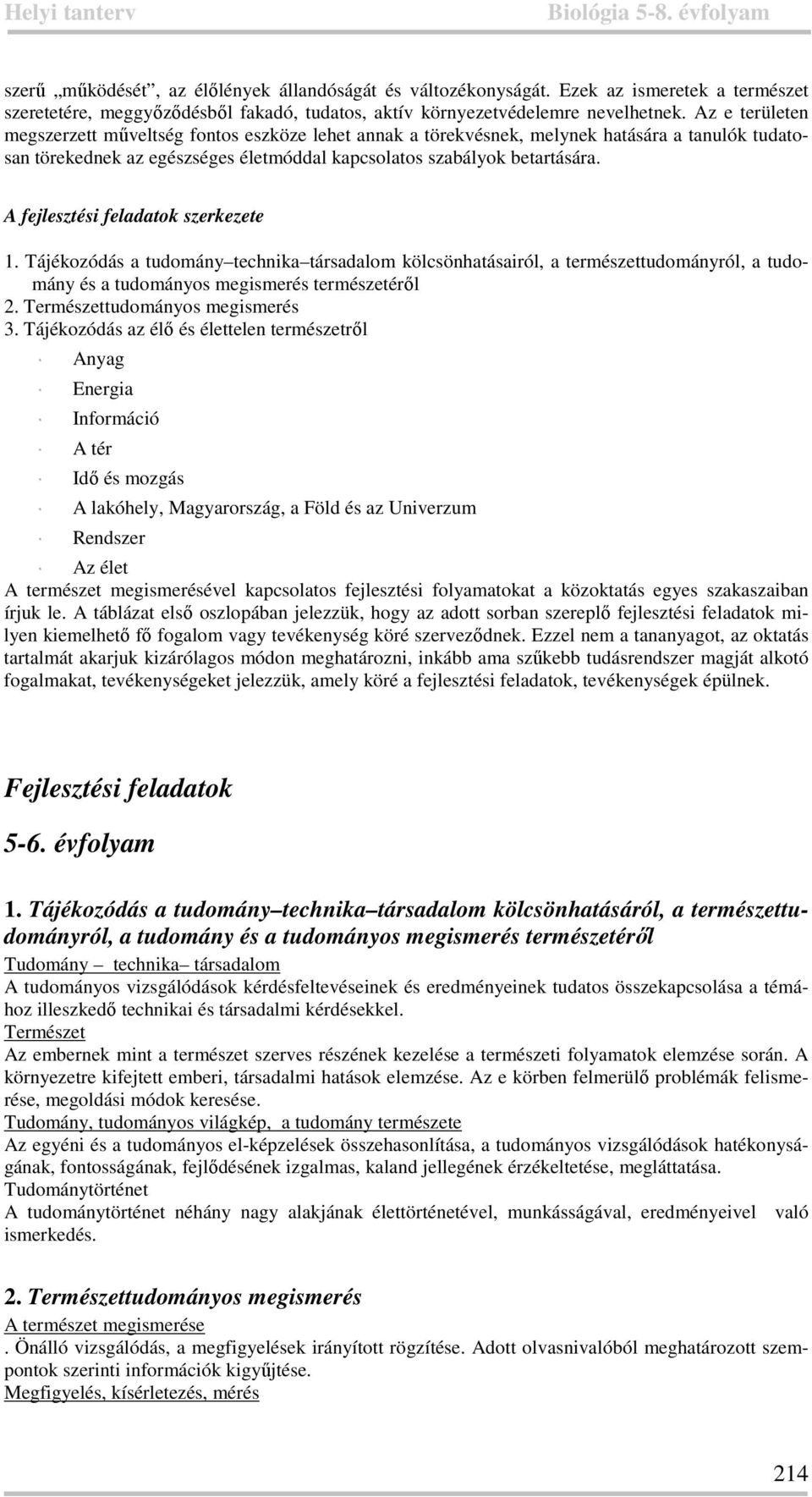 A fejlesztési feladatok szerkezete 1. Tájékozódás a tudomány technika társadalom kölcsönhatásairól, a természettudományról, a tudomány és a tudományos megismerés természetéről 2.