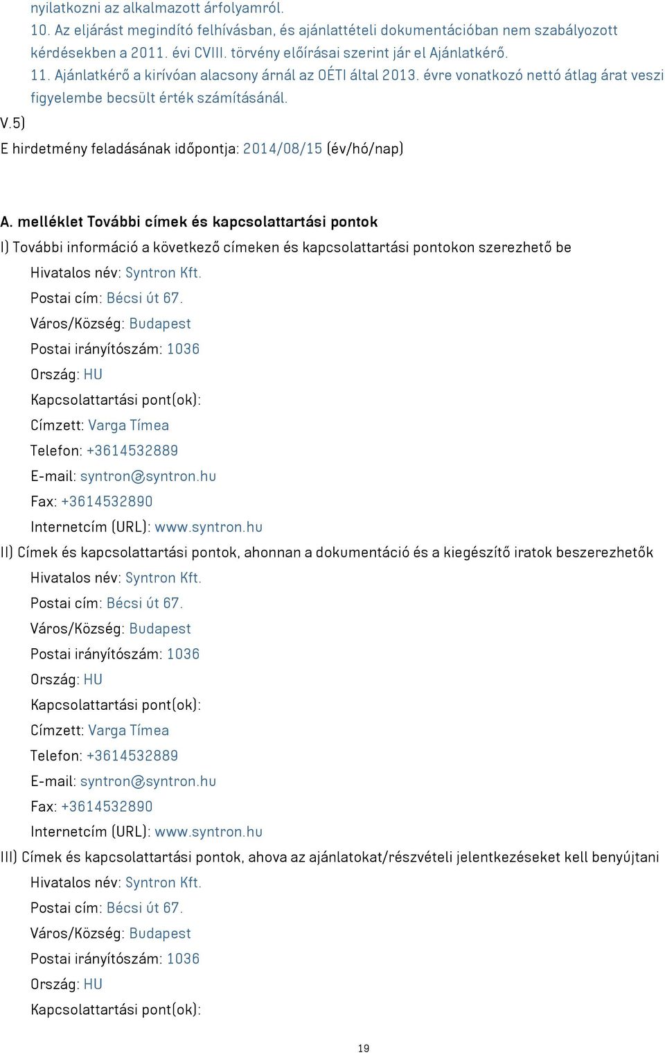 5) E hirdetmény feladásának időpontja: 2014/08/15 (év/hó/nap) A.