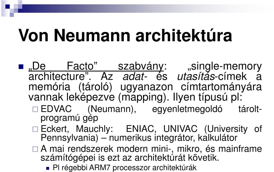 Ilyen típusú pl: EDVAC (Neumann), egyenletmegoldó tároltprogramú gép Eckert, Mauchly: ENIAC, UNIVAC (University of