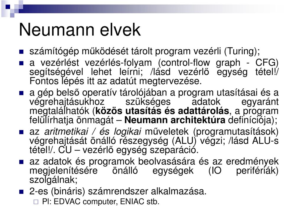 a gép belső operatív tárolójában a program utasításai és a végrehajtásukhoz szükséges adatok egyaránt megtalálhatók (közös utasítás és adattárolás, a program felülírhatja önmagát Neumann