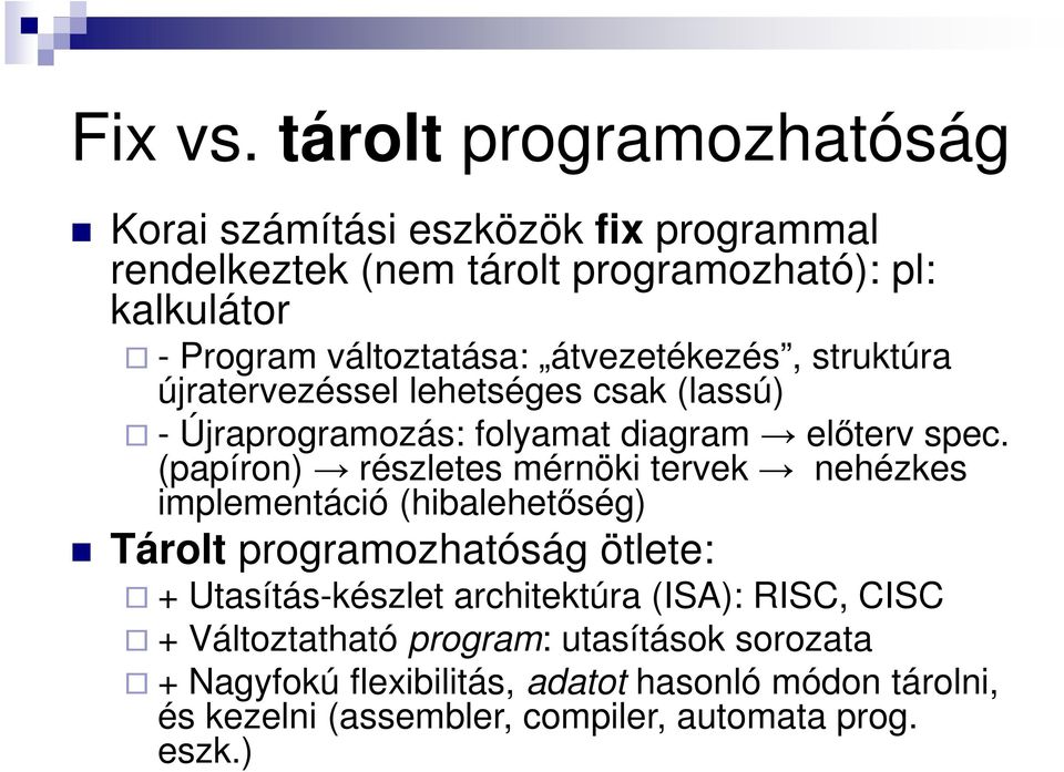 átvezetékezés, struktúra újratervezéssel lehetséges csak (lassú) - Újraprogramozás: folyamat diagram előterv spec.