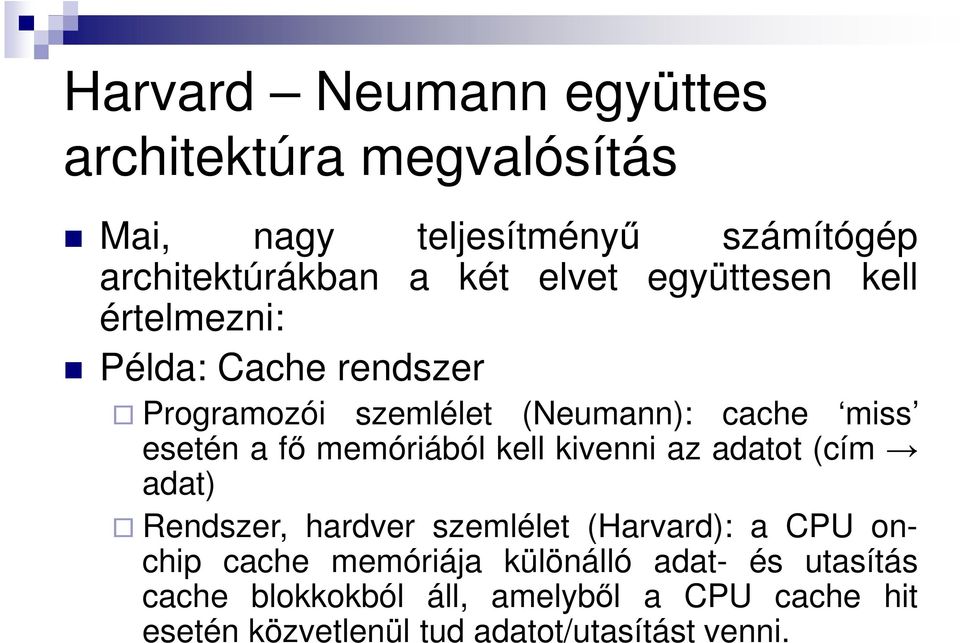 memóriából kell kivenni az adatot (cím adat) Rendszer, hardver szemlélet (Harvard): a CPU onchip cache memóriája