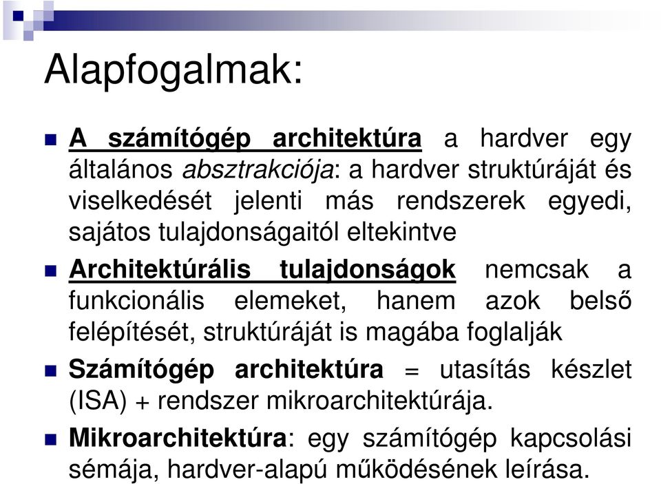 elemeket, hanem azok belső felépítését, struktúráját is magába foglalják Számítógép architektúra = utasítás készlet