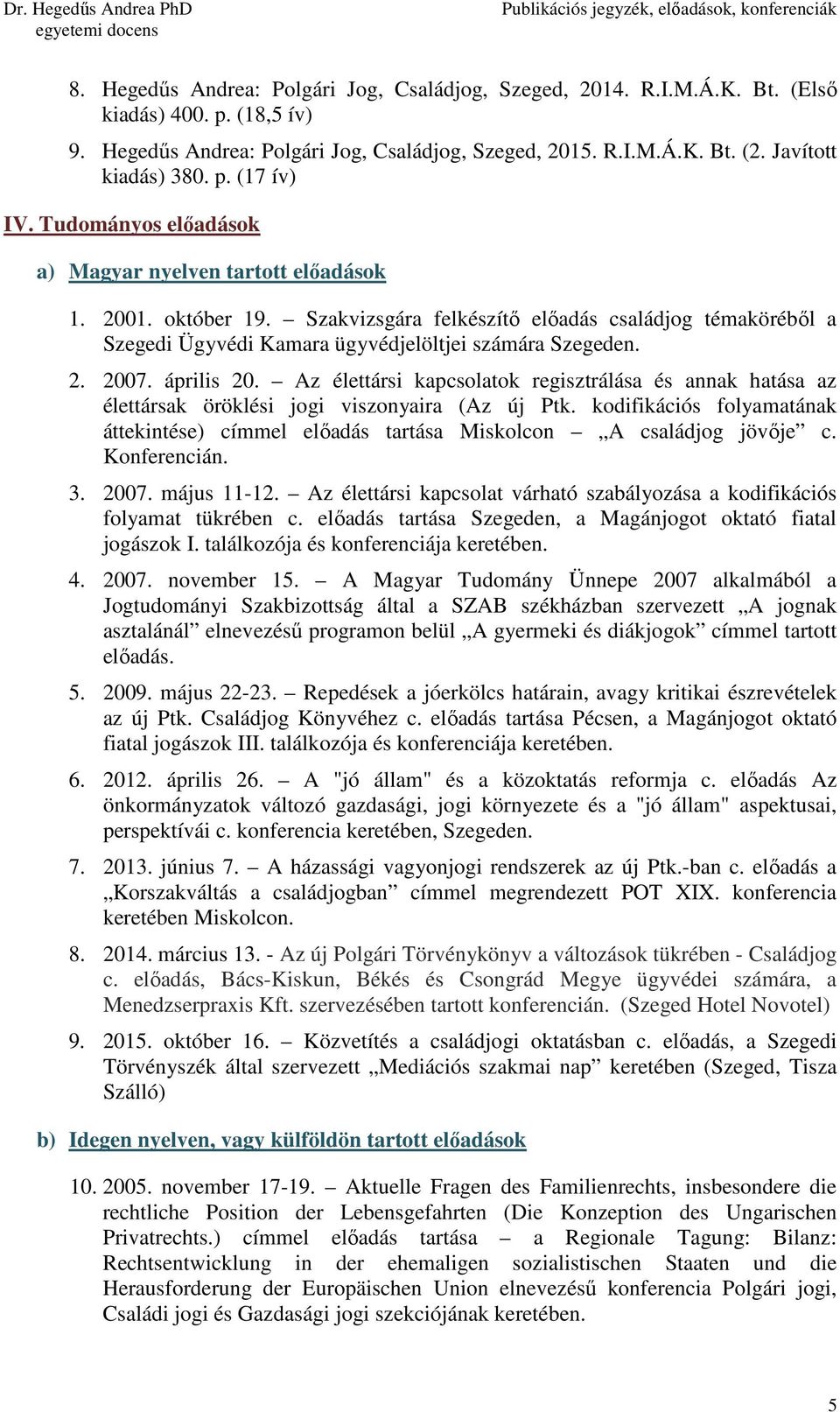 Szakvizsgára felkészítı elıadás családjog témakörébıl a Szegedi Ügyvédi Kamara ügyvédjelöltjei számára Szegeden. 2. 2007. április 20.