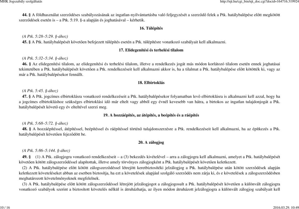 hatálybalépését követően befejezett túlépítés esetén a Ptk. túlépítésre vonatkozó szabályait kell alkalmazni. 17. Elidegenítési és terhelési tilalom (A Ptk. 5:32 5:34. -ához) 46.