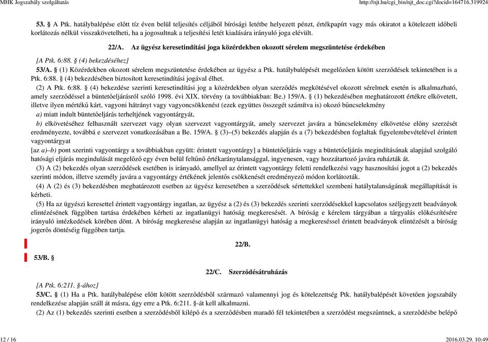 teljesítési letét kiadására irányuló joga elévült. 22/A. Az ügyész keresetindítási joga közérdekben okozott sérelem megszüntetése érdekében [A Ptk. 6:88. (4) bekezdéséhez] 53/A.