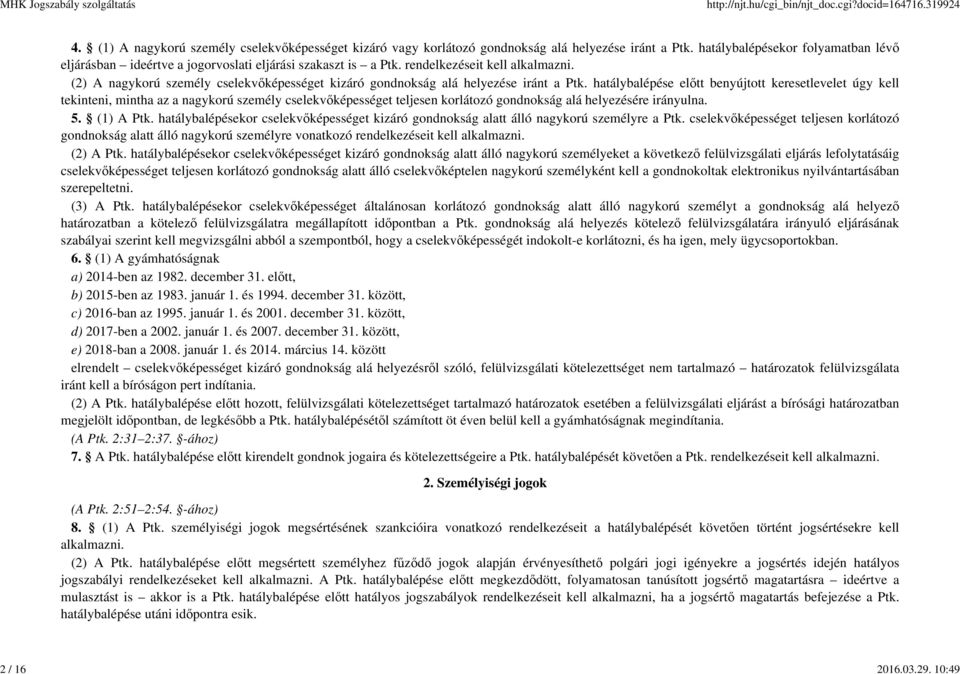 (2) A nagykorú személy cselekvőképességet kizáró gondnokság alá helyezése iránt a Ptk.