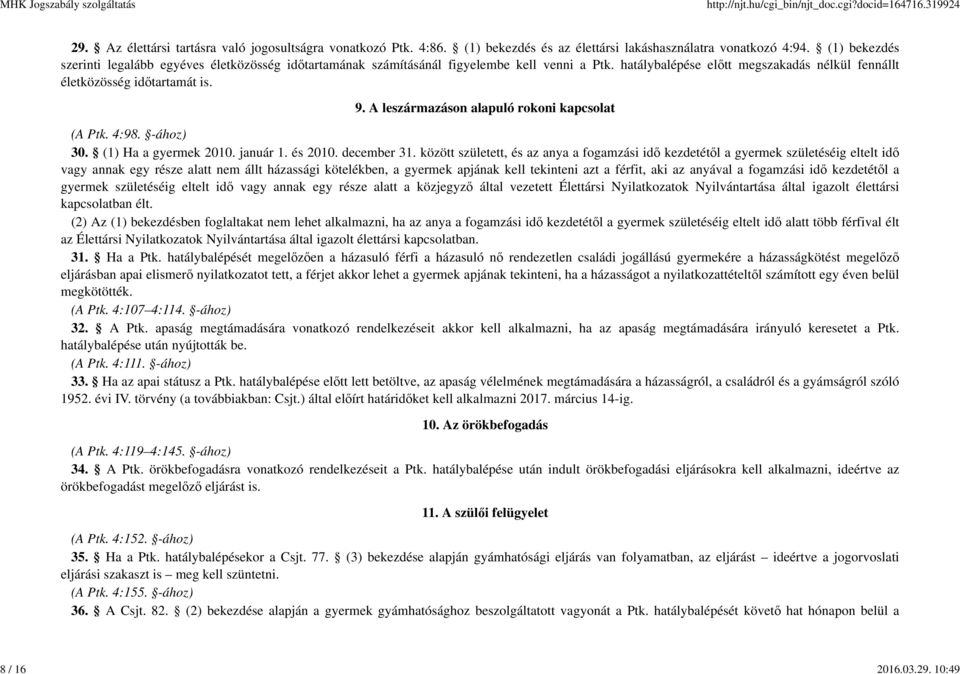 A leszármazáson alapuló rokoni kapcsolat (A Ptk. 4:98. -ához) 30. (1) Ha a gyermek 2010. január 1. és 2010. december 31.