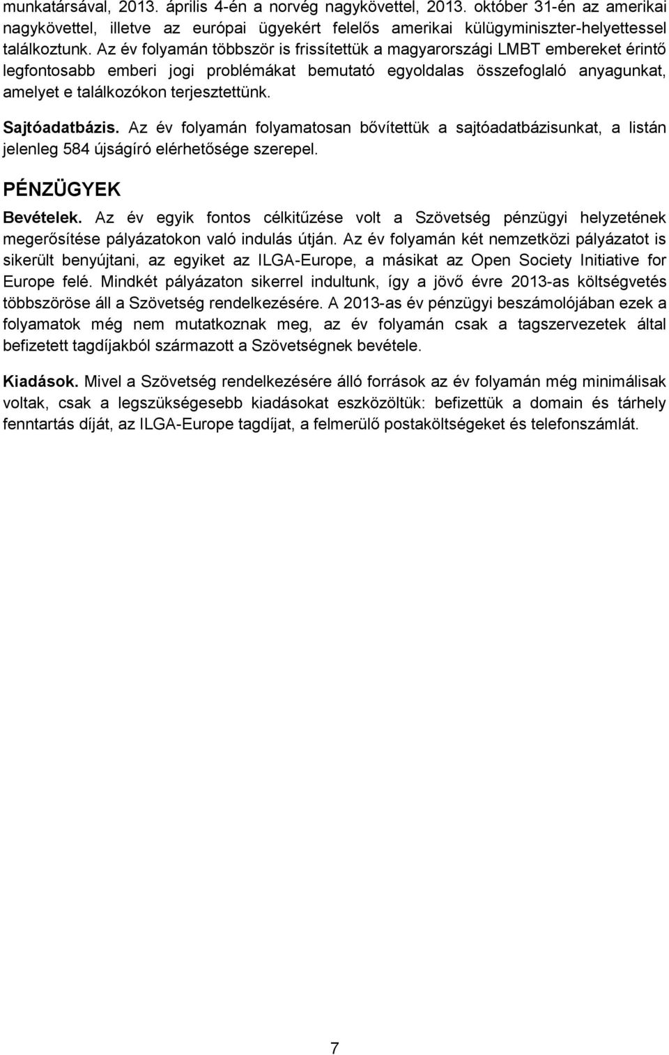 Sajtóadatbázis. Az év folyamán folyamatosan bővítettük a sajtóadatbázisunkat, a listán jelenleg 584 újságíró elérhetősége szerepel. PÉNZÜGYEK Bevételek.