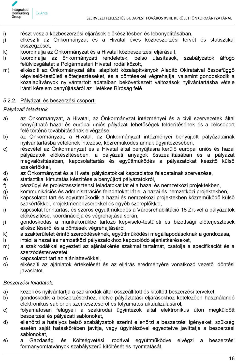 elkészíti az Önkormányzat által alapított közalapítványok Alapító Okirataival összefüggő képviselő-testületi előterjesztéseket, és a döntéseket végrehajtja, valamint gondoskodik a közalapítványok