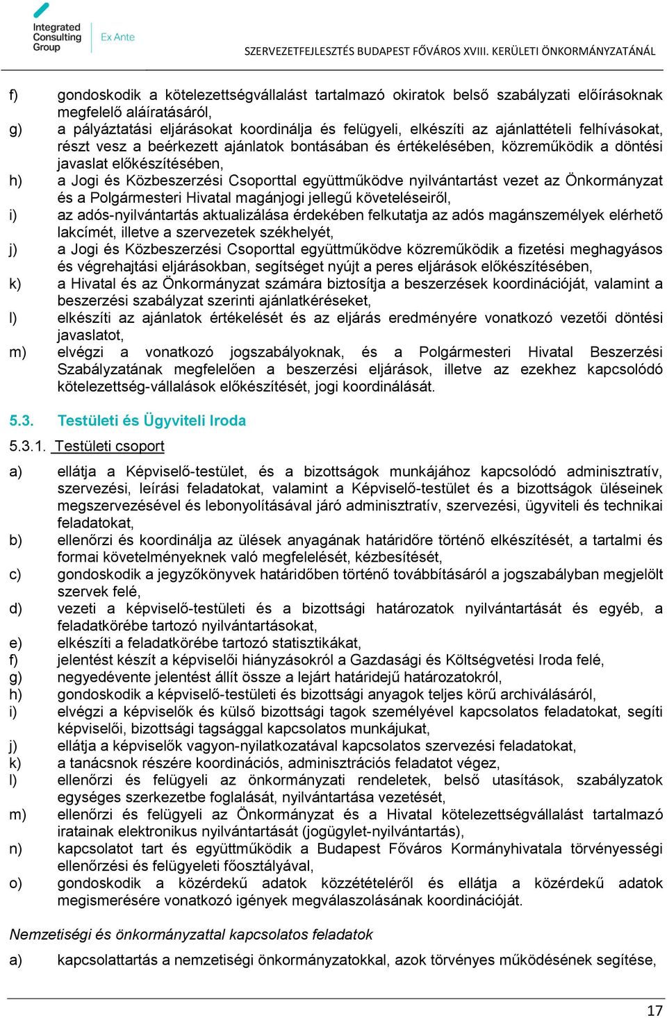 az Önkormányzat és a Polgármesteri Hivatal magánjogi jellegű követeléseiről, i) az adós-nyilvántartás aktualizálása érdekében felkutatja az adós magánszemélyek elérhető lakcímét, illetve a