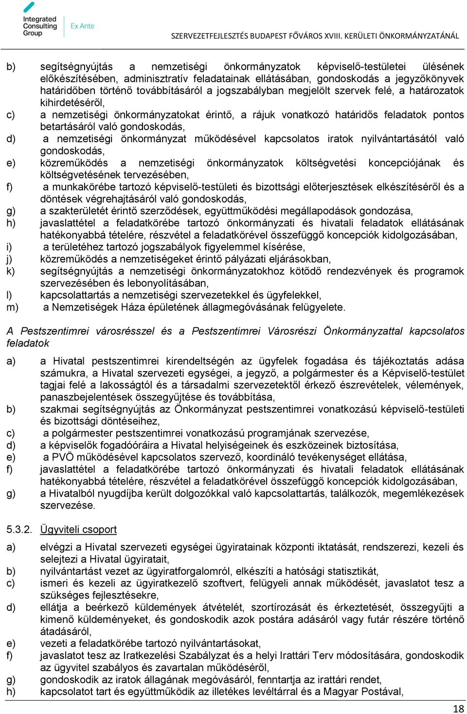 nemzetiségi önkormányzat működésével kapcsolatos iratok nyilvántartásától való gondoskodás, e) közreműködés a nemzetiségi önkormányzatok költségvetési koncepciójának és költségvetésének tervezésében,