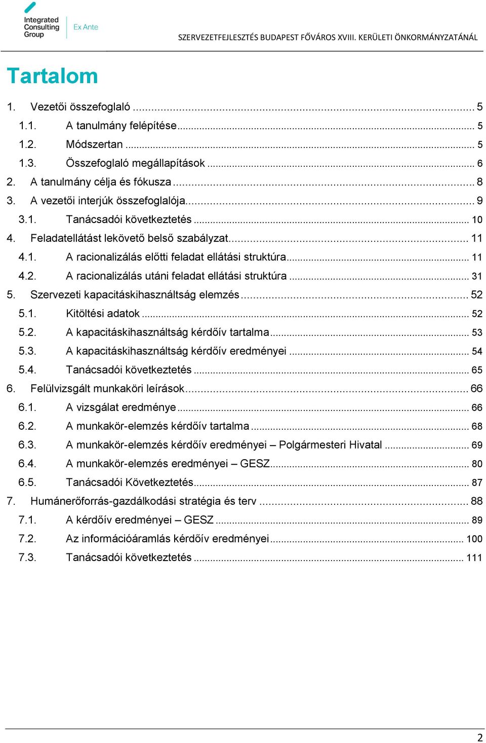 A racionalizálás utáni feladat ellátási struktúra... 31 5. Szervezeti kapacitáskihasználtság elemzés... 52 5.1. Kitöltési adatok... 52 5.2. A kapacitáskihasználtság kérdőív tartalma... 53 5.3. A kapacitáskihasználtság kérdőív eredményei.