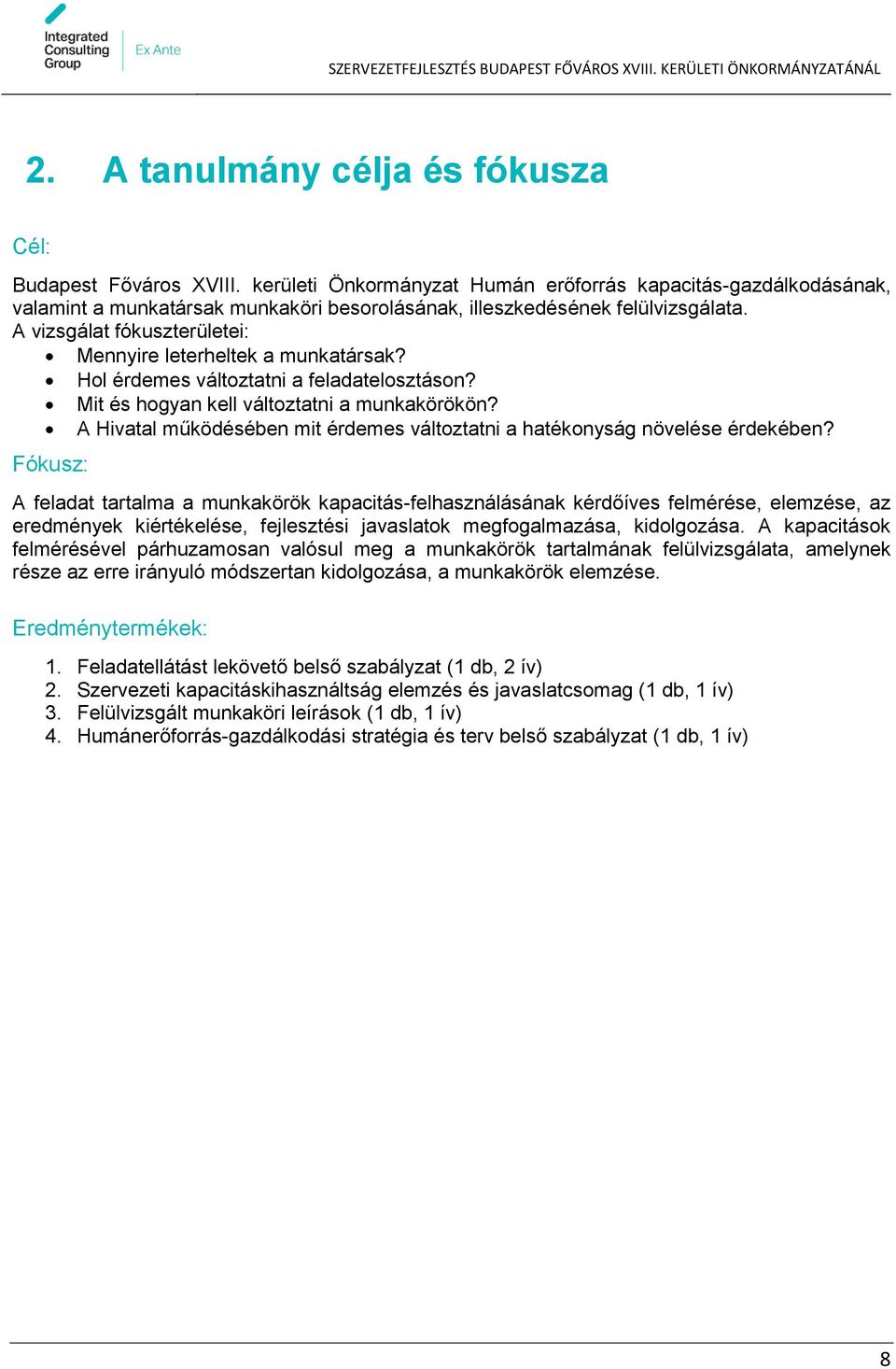 A vizsgálat fókuszterületei: Mennyire leterheltek a munkatársak? Hol érdemes változtatni a feladatelosztáson? Mit és hogyan kell változtatni a munkakörökön?