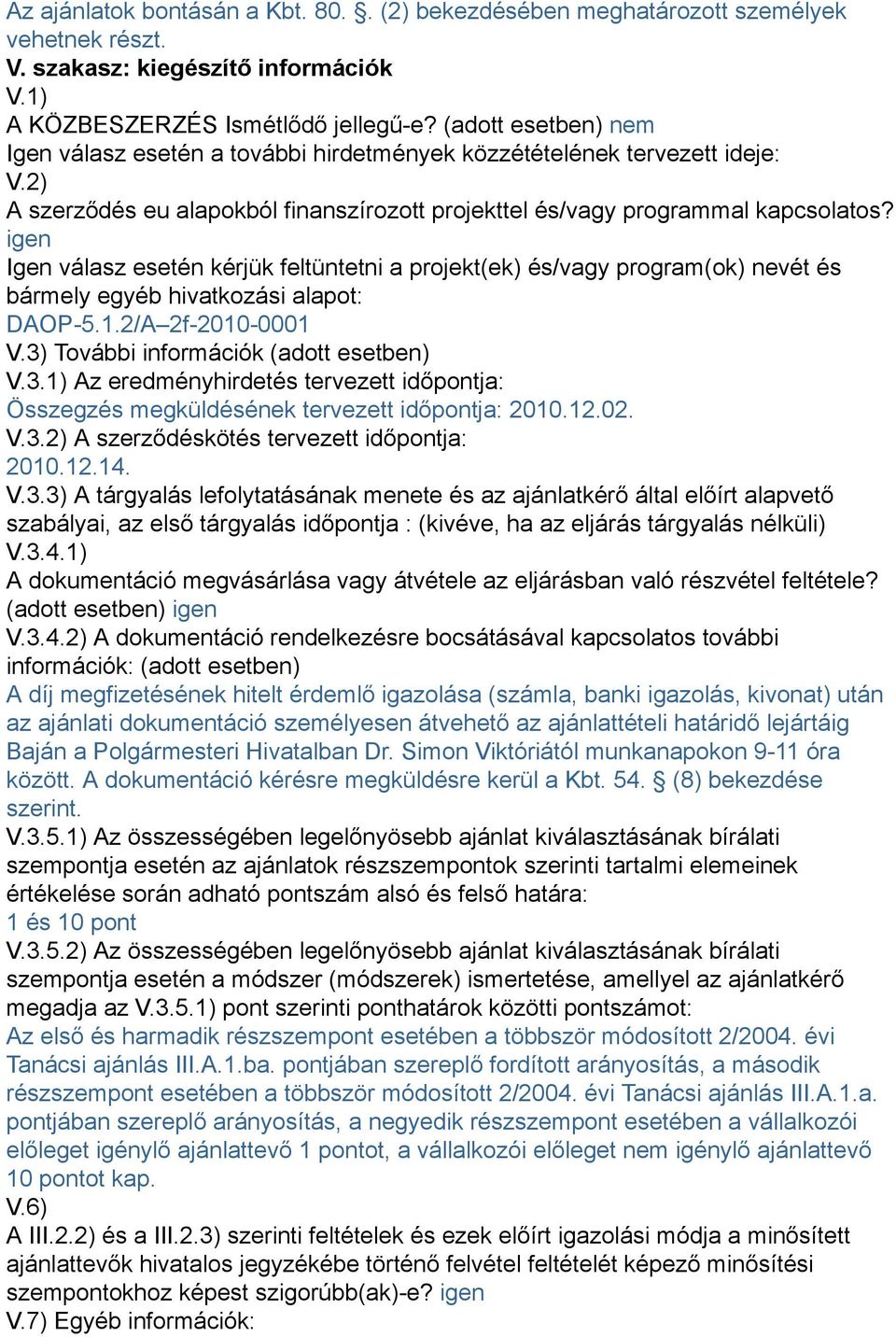 igen Igen válasz esetén kérjük feltüntetni a projekt(ek) és/vagy program(ok) nevét és bármely egyéb hivatkozási alapot: DAOP-5.1.2/A 2f-2010-0001 V.3)