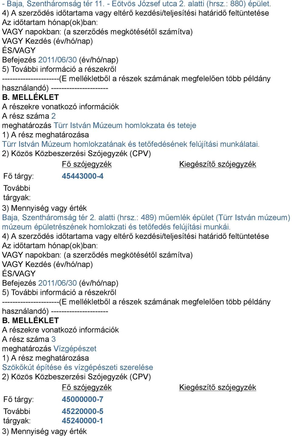 2011/06/30 (év/hó/nap) 5) További információ a részekről ----------------------(E mellékletből a részek számának megfelelően több példány használandó) ---------------------- B.