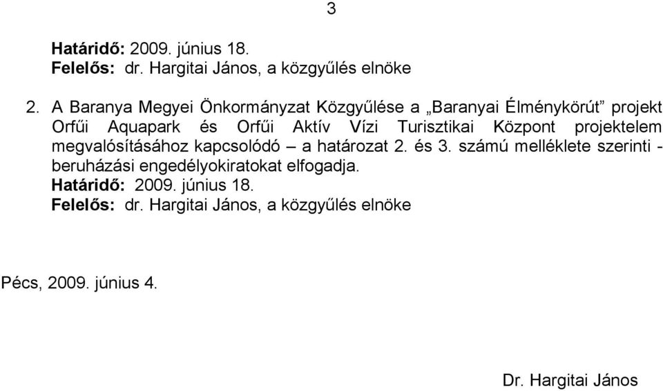 Turisztikai Központ projektelem megvalósításához kapcsolódó a határozat 2. és 3.