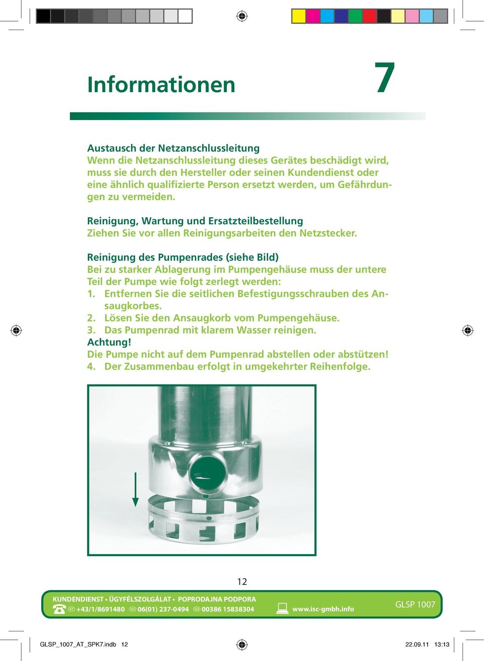 Reinigung des Pumpenrades (siehe Bild) Bei zu starker Ablagerung im Pumpengehäuse muss der untere Teil der Pumpe wie folgt zerlegt werden: 1.