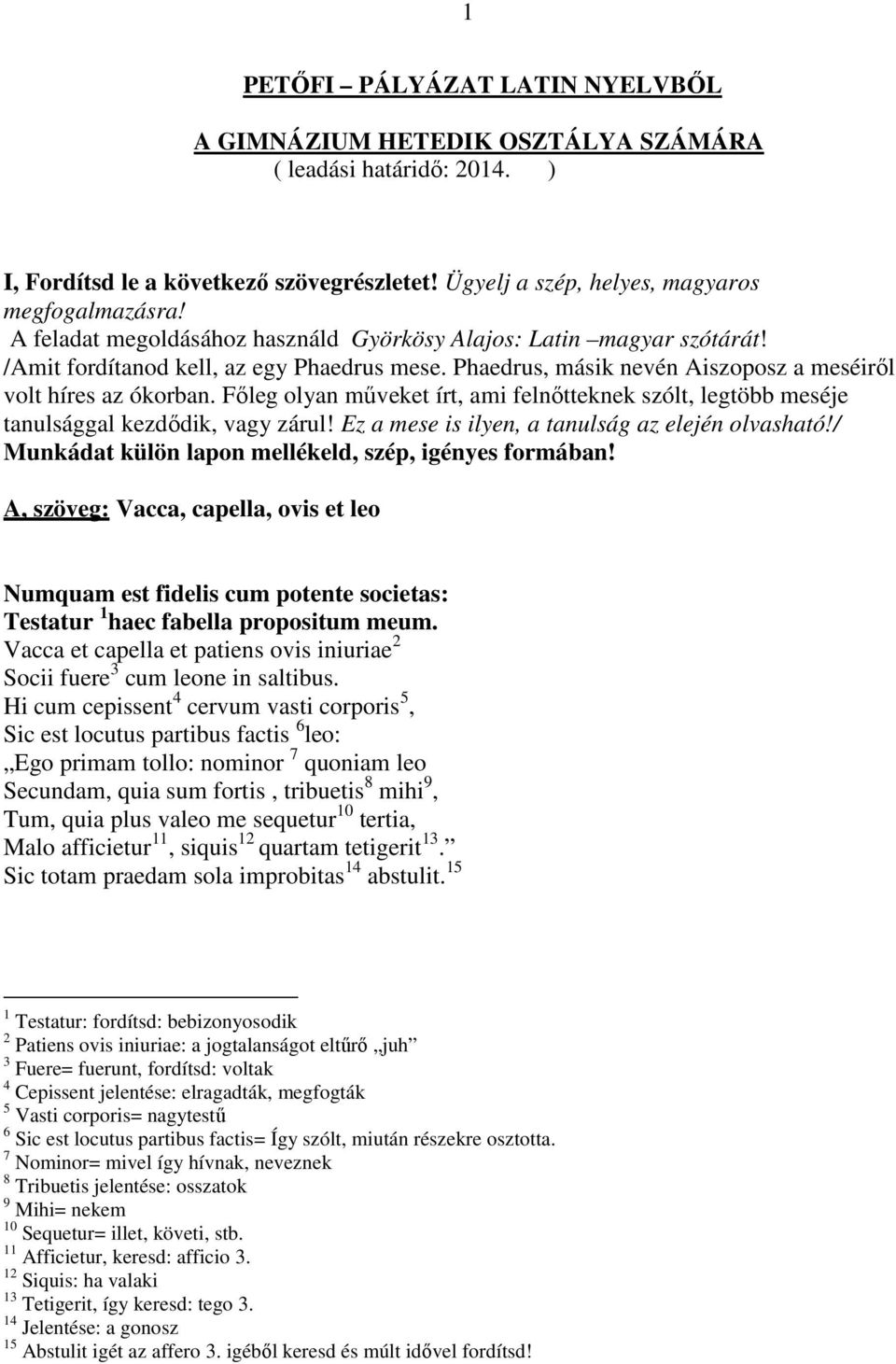 Fıleg olyan mőveket írt, ami felnıtteknek szólt, legtöbb meséje tanulsággal kezdıdik, vagy zárul! Ez a mese is ilyen, a tanulság az elején olvasható!