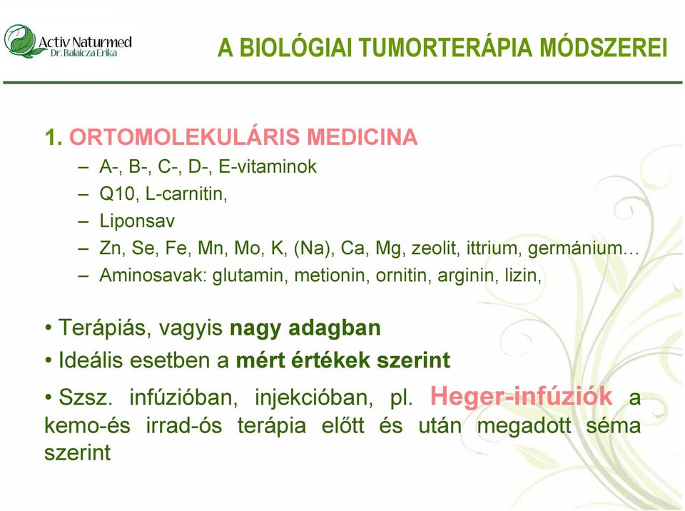 Zn,Se,Fe,Mn,Mo,K,(Na),Ca,Mg,zeolit,ittrium,germánium Aminosavak: glutamin, metionin, ornitin,