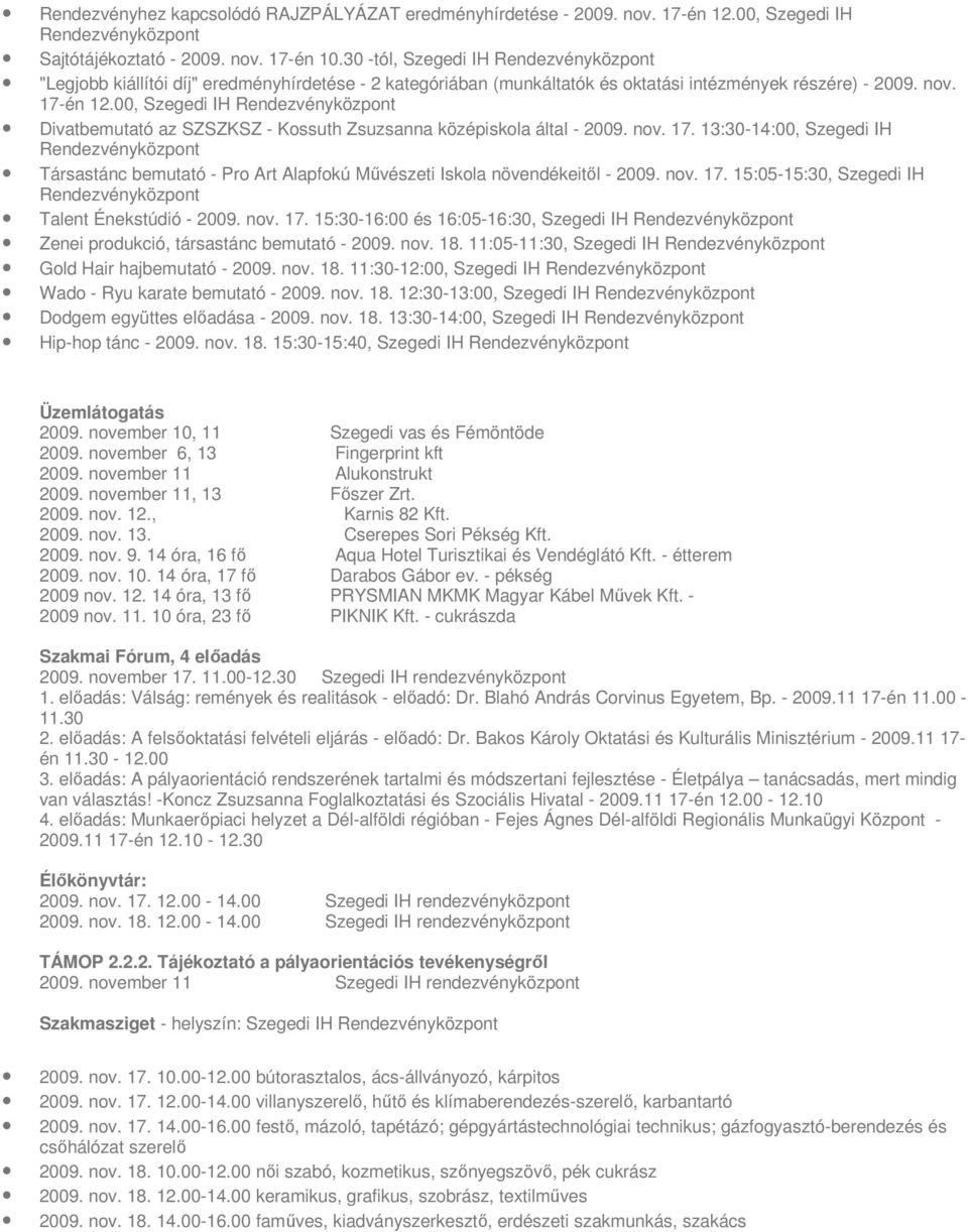 00, Szegedi IH Rendezvényközpont Divatbemutató az SZSZKSZ - Kossuth Zsuzsanna középiskola által - 2009. nov. 17.