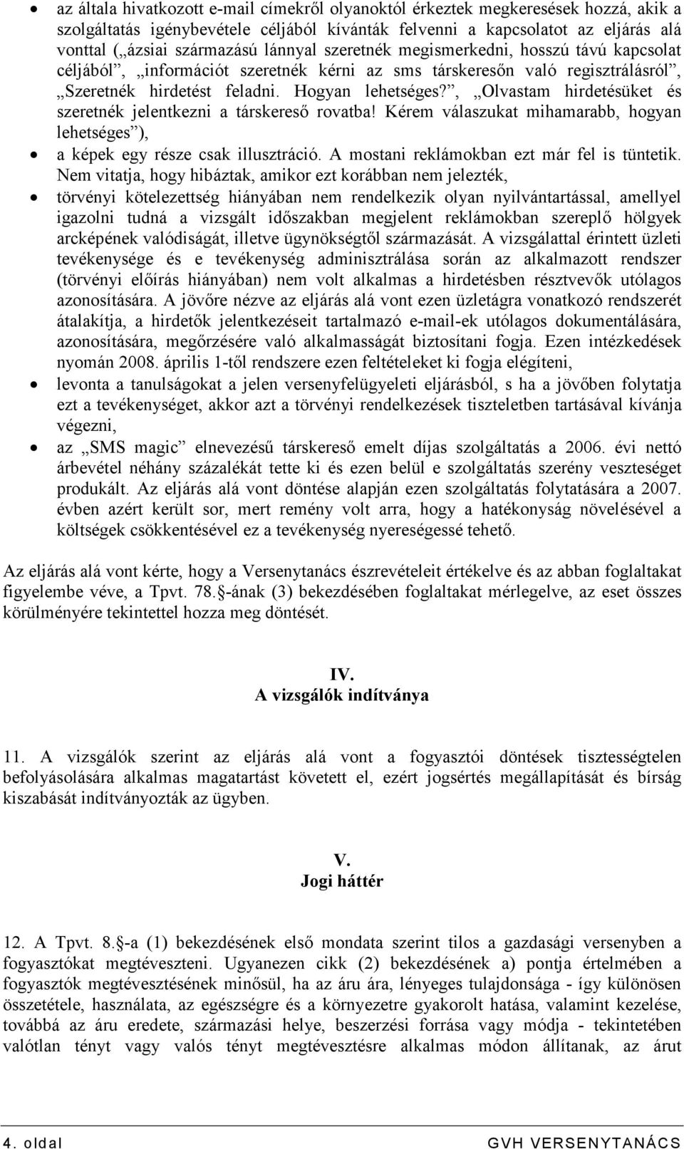 , Olvastam hirdetésüket és szeretnék jelentkezni a társkeresı rovatba! Kérem válaszukat mihamarabb, hogyan lehetséges ), a képek egy része csak illusztráció.