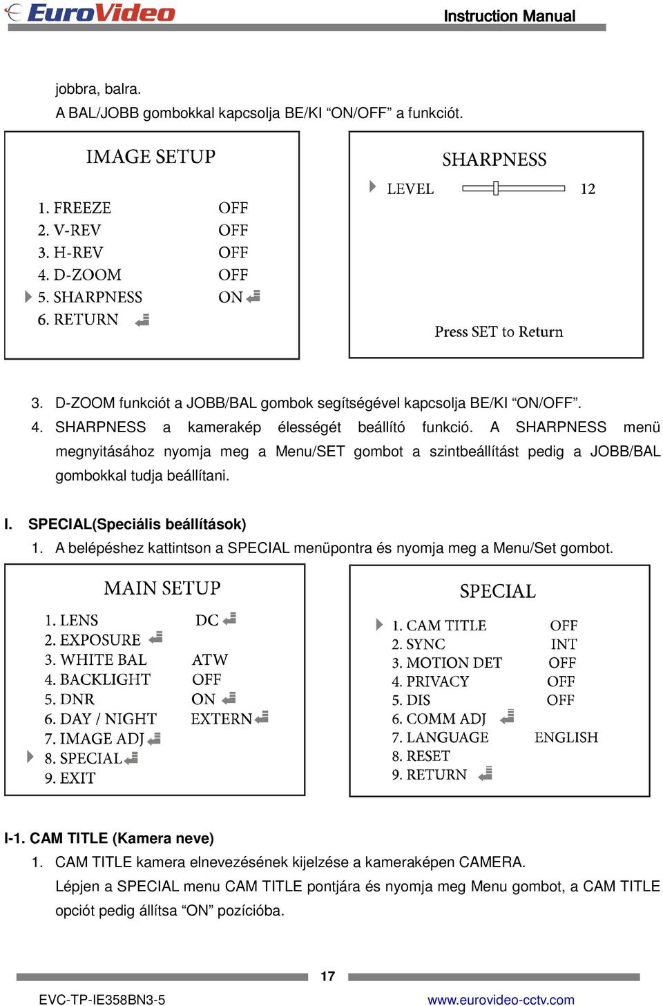 A SHARPNESS menü megnyitásához nyomja meg a Menu/SET gombot a szintbeállítást pedig a JOBB/BAL gombokkal tudja beállítani. I. SPECIAL(Speciális beállítások) 1.