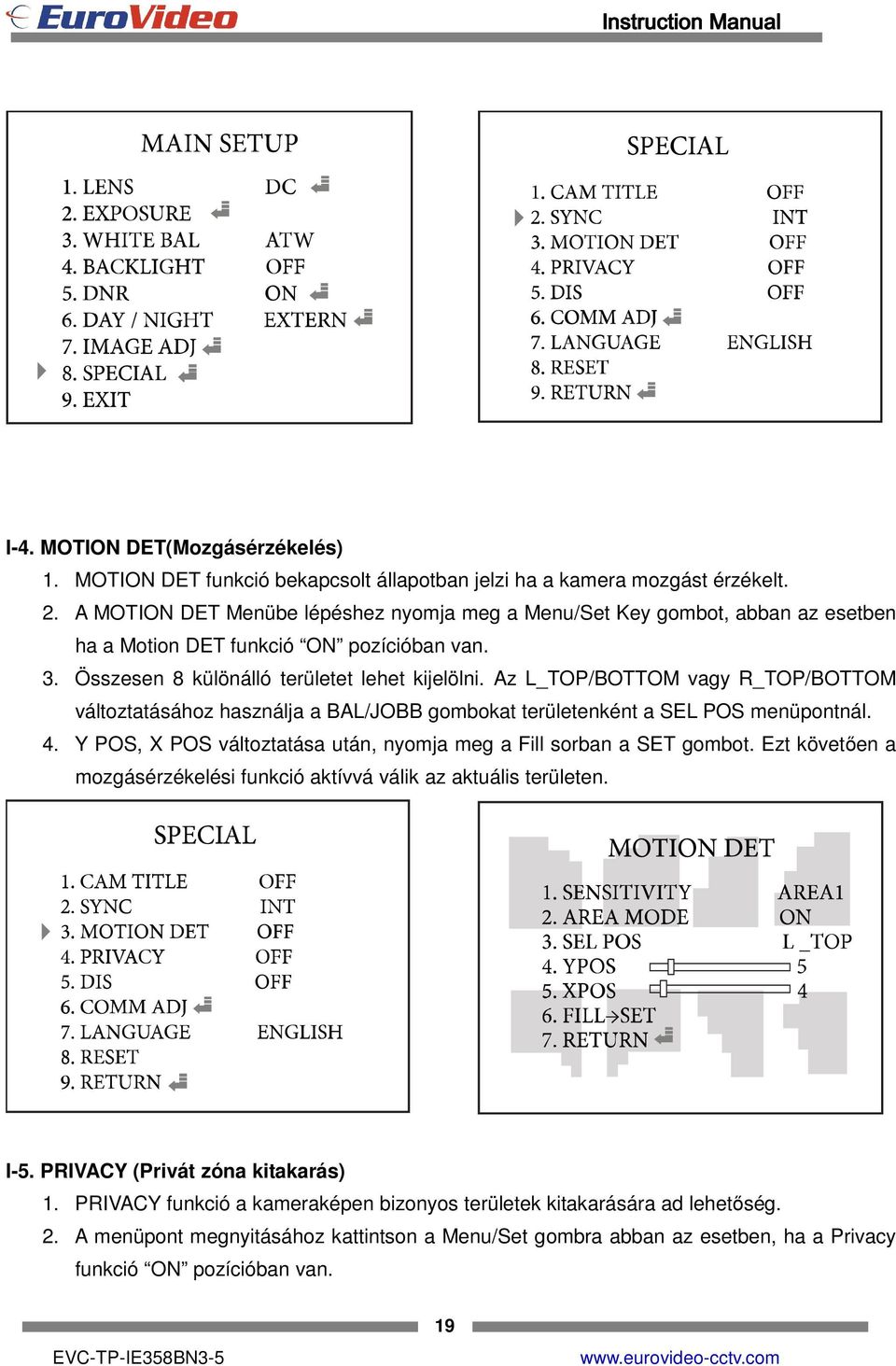 Az L_TOP/BOTTOM vagy R_TOP/BOTTOM változtatásához használja a BAL/JOBB gombokat területenként a SEL POS menüpontnál. 4. Y POS, X POS változtatása után, nyomja meg a Fill sorban a SET gombot.